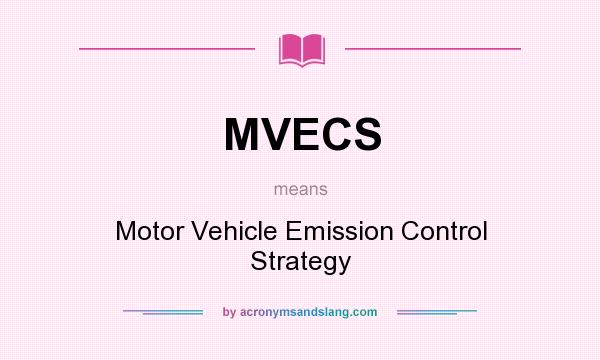 What does MVECS mean? It stands for Motor Vehicle Emission Control Strategy
