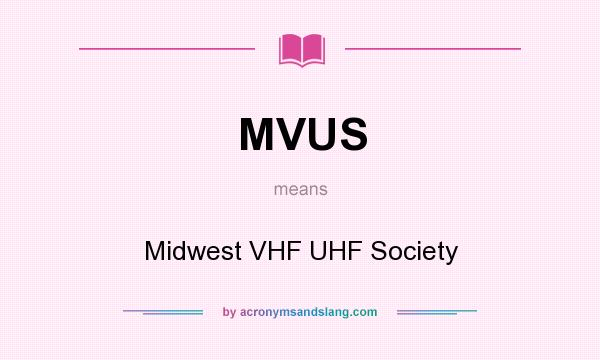 What does MVUS mean? It stands for Midwest VHF UHF Society