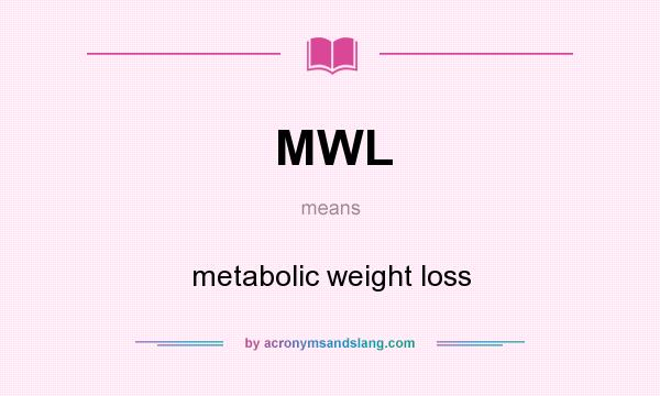 What does MWL mean? It stands for metabolic weight loss
