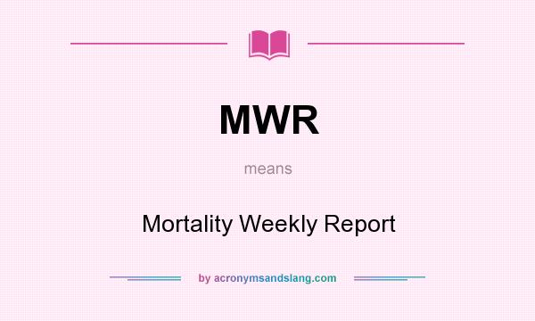 What does MWR mean? It stands for Mortality Weekly Report
