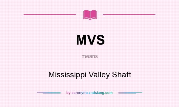 What does MVS mean? It stands for Mississippi Valley Shaft