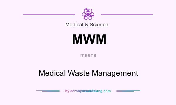 What does MWM mean? It stands for Medical Waste Management