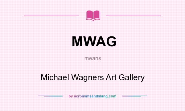 What does MWAG mean? It stands for Michael Wagners Art Gallery