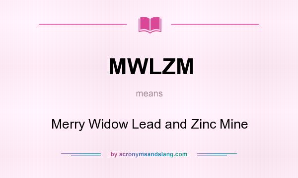 What does MWLZM mean? It stands for Merry Widow Lead and Zinc Mine