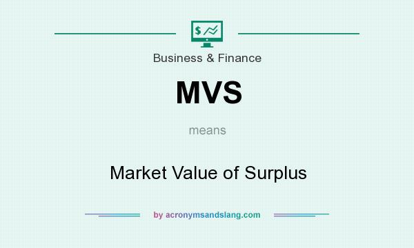 What does MVS mean? It stands for Market Value of Surplus