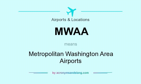 What does MWAA mean? It stands for Metropolitan Washington Area Airports