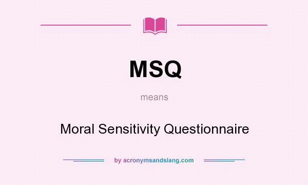 What does MSQ mean? It stands for Moral Sensitivity Questionnaire