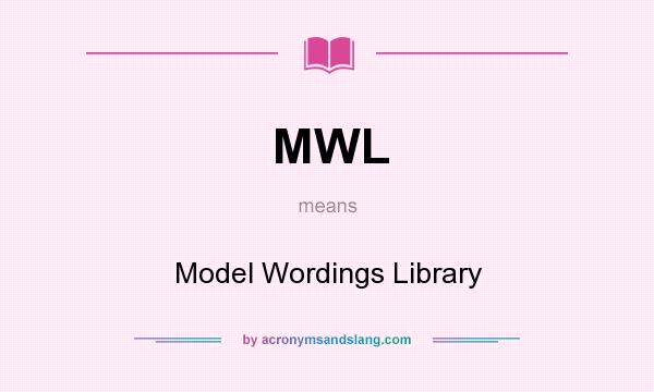 What does MWL mean? It stands for Model Wordings Library