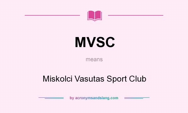 What does MVSC mean? It stands for Miskolci Vasutas Sport Club