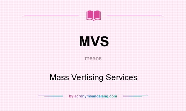 What does MVS mean? It stands for Mass Vertising Services