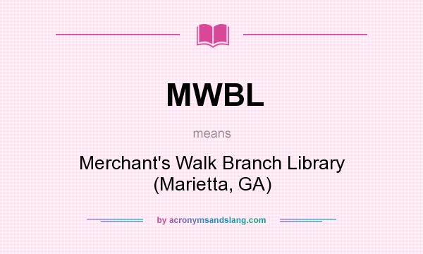 What does MWBL mean? It stands for Merchant`s Walk Branch Library (Marietta, GA)