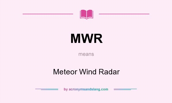 What does MWR mean? It stands for Meteor Wind Radar