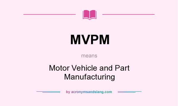 What does MVPM mean? It stands for Motor Vehicle and Part Manufacturing