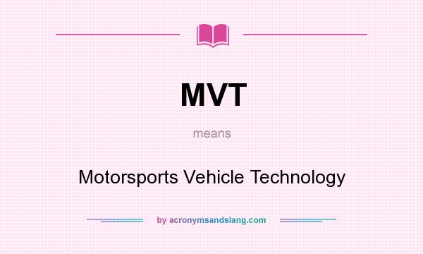 What does MVT mean? It stands for Motorsports Vehicle Technology