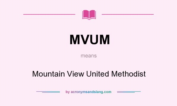 What does MVUM mean? It stands for Mountain View United Methodist