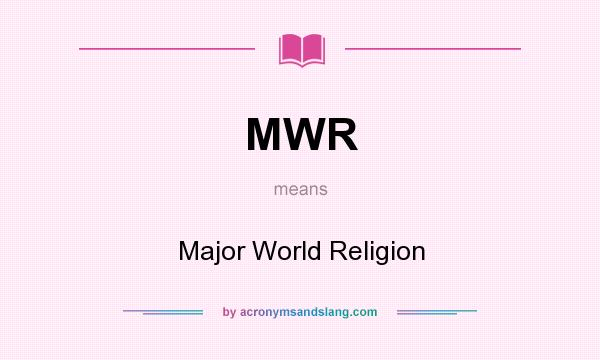 What does MWR mean? It stands for Major World Religion