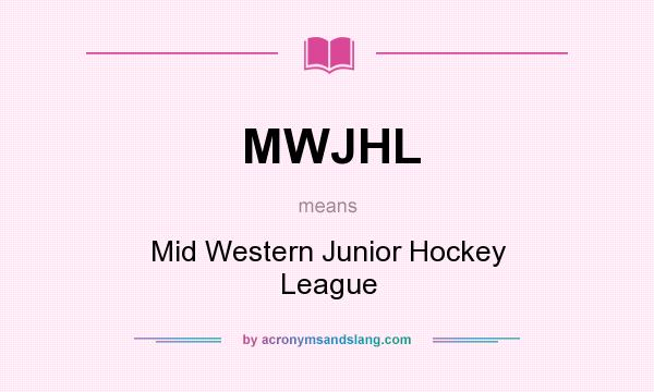 What does MWJHL mean? It stands for Mid Western Junior Hockey League