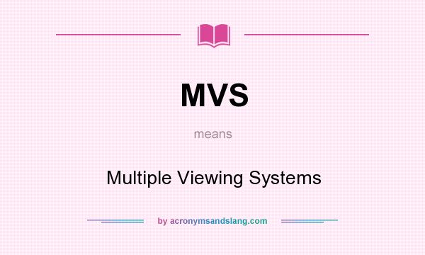What does MVS mean? It stands for Multiple Viewing Systems