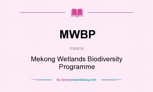What does MWBP mean? It stands for Mekong Wetlands Biodiversity Programme