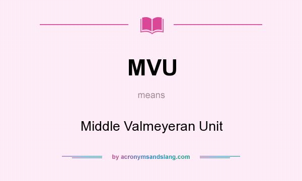What does MVU mean? It stands for Middle Valmeyeran Unit