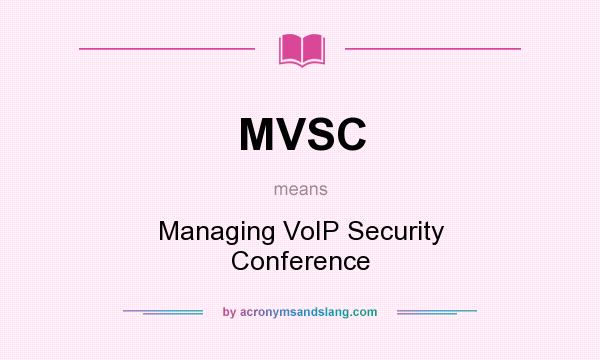 What does MVSC mean? It stands for Managing VoIP Security Conference