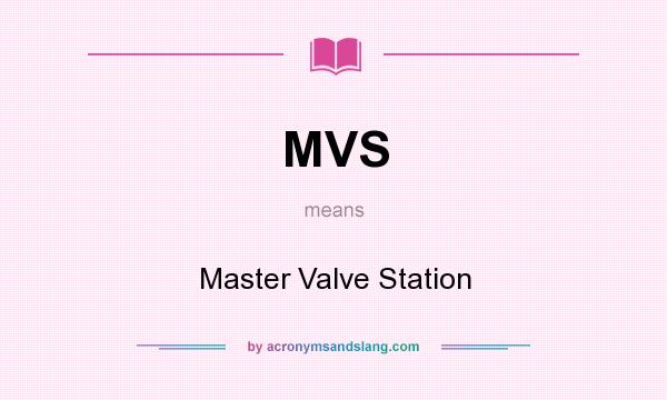 What does MVS mean? It stands for Master Valve Station