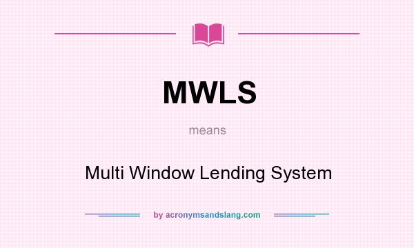 What does MWLS mean? It stands for Multi Window Lending System