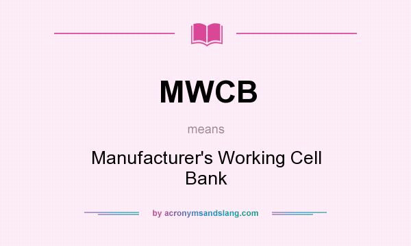 What does MWCB mean? It stands for Manufacturer`s Working Cell Bank