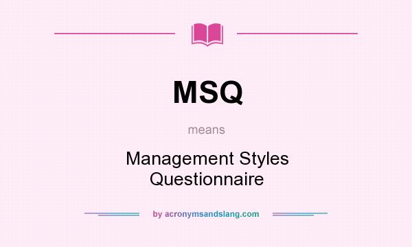 What does MSQ mean? It stands for Management Styles Questionnaire