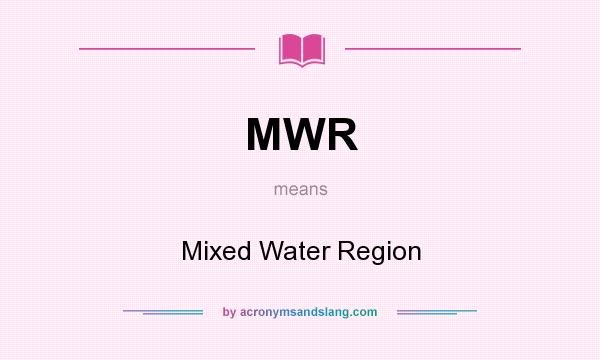 What does MWR mean? It stands for Mixed Water Region