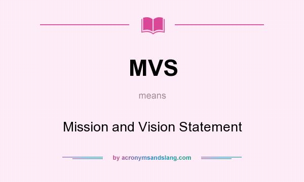 What does MVS mean? It stands for Mission and Vision Statement