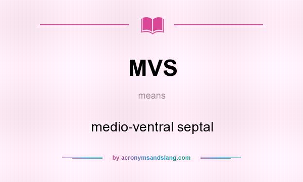 What does MVS mean? It stands for medio-ventral septal