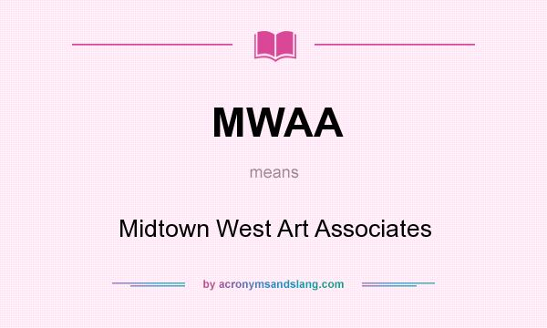 What does MWAA mean? It stands for Midtown West Art Associates