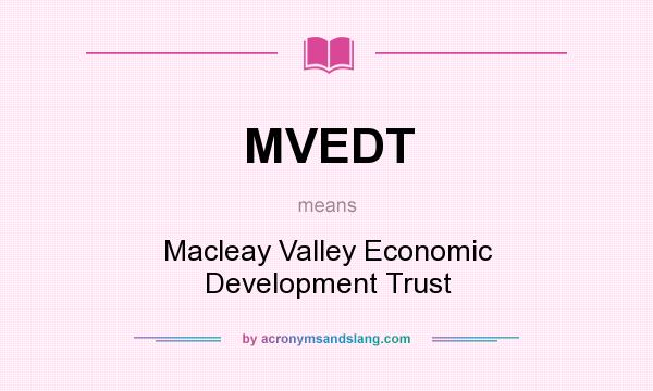 What does MVEDT mean? It stands for Macleay Valley Economic Development Trust