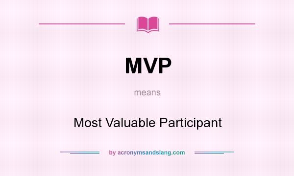 What does MVP mean? It stands for Most Valuable Participant