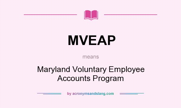 What does MVEAP mean? It stands for Maryland Voluntary Employee Accounts Program