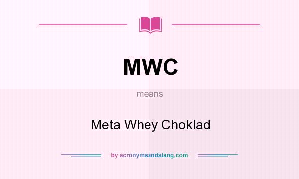What does MWC mean? It stands for Meta Whey Choklad