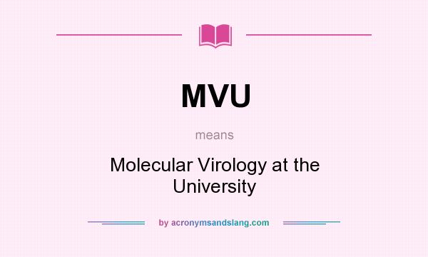 What does MVU mean? It stands for Molecular Virology at the University
