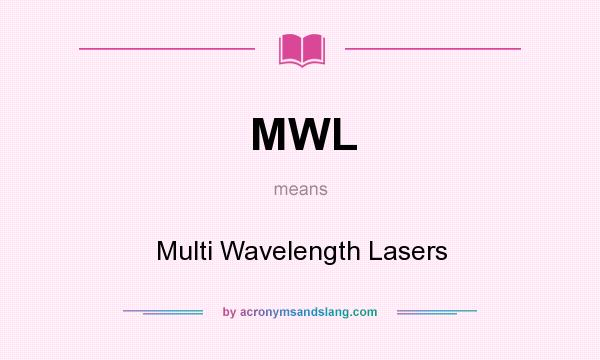 What does MWL mean? It stands for Multi Wavelength Lasers