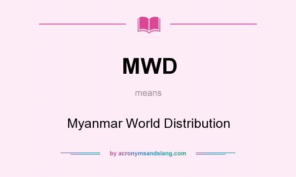 What does MWD mean? It stands for Myanmar World Distribution