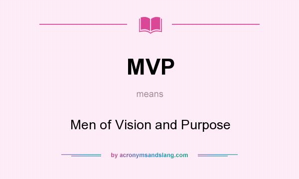 What does MVP mean? It stands for Men of Vision and Purpose