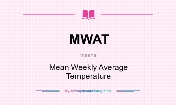 What does MWAT mean? It stands for Mean Weekly Average Temperature