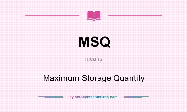 What does MSQ mean? It stands for Maximum Storage Quantity