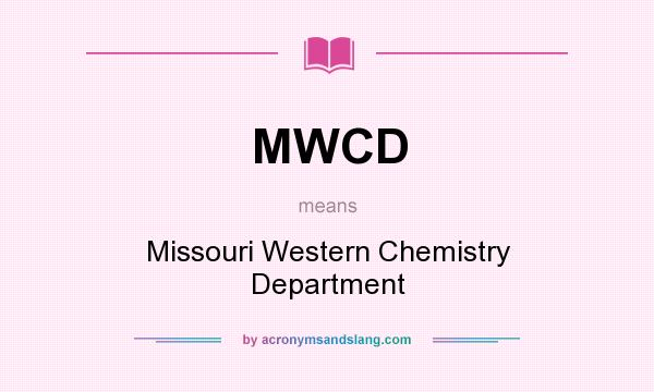 What does MWCD mean? It stands for Missouri Western Chemistry Department