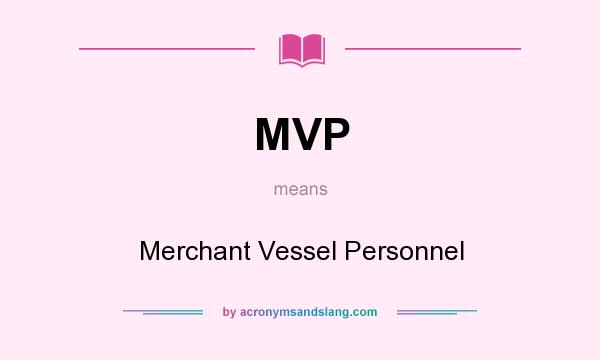 What does MVP mean? It stands for Merchant Vessel Personnel