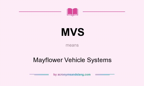 What does MVS mean? It stands for Mayflower Vehicle Systems