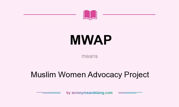 What does MWAP mean? It stands for Muslim Women Advocacy Project