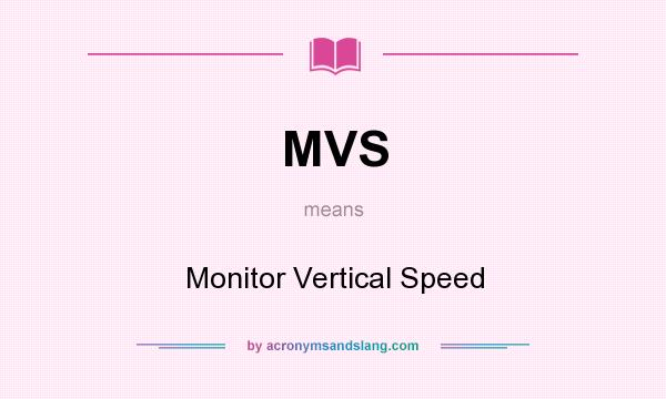 What does MVS mean? It stands for Monitor Vertical Speed
