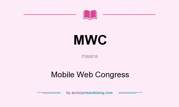 What does MWC mean? It stands for Mobile Web Congress