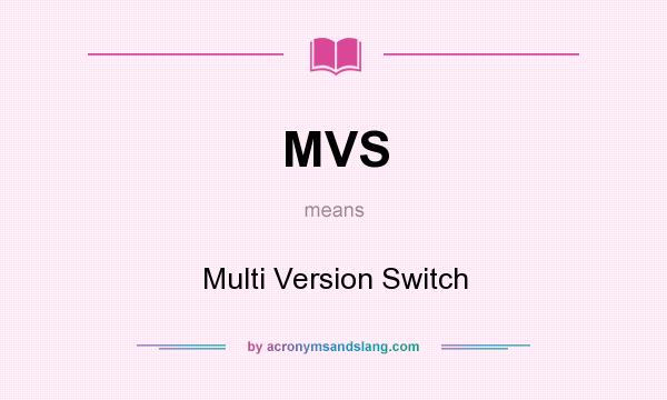 What does MVS mean? It stands for Multi Version Switch